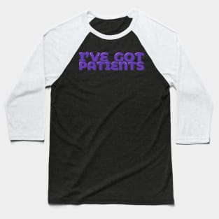 Funny Doctor Pun I've Got Patients Baseball T-Shirt